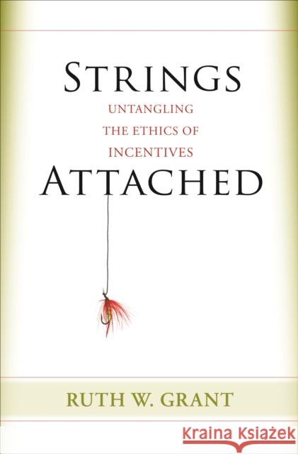 Strings Attached: Untangling the Ethics of Incentives Grant, Ruth W. 9780691161020 Princeton University Press - książka