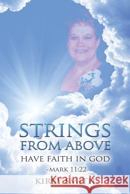 Strings from Above: Have Faith in God Mark 11:22 Smith, Kirby 9781496974433 Authorhouse - książka