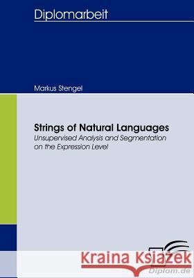 Strings of Natural Languages: Unsupervised Analysis and Segmentation on the Expression Level Stengel, Markus 9783836656276 Diplomica Verlag Gmbh - książka