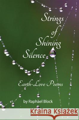 Strings of Shining Silence Earth-Love Poems Block, Raphael 9780998146904 Poetic Matrix Press - książka