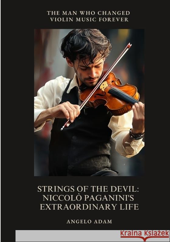 Strings of the Devil:  Niccolò Paganini's  Extraordinary Life Adam, Angelo 9783384498533 tredition - książka
