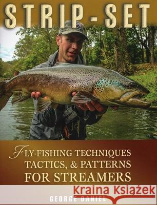 Strip-Set: Fly-Fishing Techniques, Tactics, & Patterns for Streamers George Daniel 9780811712972 Stackpole/Headwater - książka