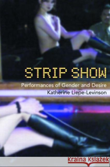 Strip Show: Performances of Gender and Desire Liepe-Levinson, Katherine 9780415173810 Routledge - książka