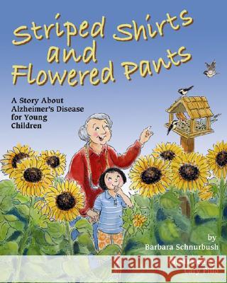 Striped Shirts and Flowered Pants : A Story About Alzheimer's Disease for Young Children Barbara Schnurbush Cary Pillo 9781591474753 Magination Press - książka
