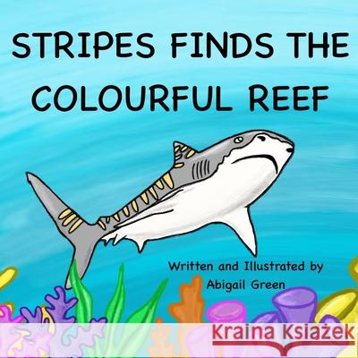 Stripes finds the colourful reef: An underwater journey to inspire children to protect the ocean Abigail Green 9781036968564 Abigail Green - książka