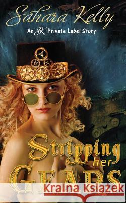 Stripping Her Gears Sahara Kelly 9781463688073 Createspace Independent Publishing Platform - książka