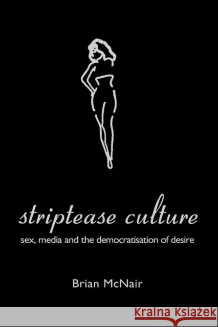 Striptease Culture: Sex, Media and the Democratisation of Desire McNair, Brian 9780415237338 Routledge - książka