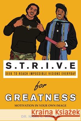 STRIVE for Greatness: Motivation in Your Own Image Nigel L. Walker Khamani Philpotts 9780999902653 Swallow Books - książka
