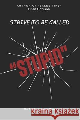 Strive to be Called Stupid Robison Brian G Robison 9798666355572 Independently published - książka