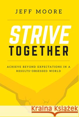 Strive Together: Achieve Beyond Expectations in a Results-Obsessed World Jeff Moore 9781642250299 Advantage Media Group - książka