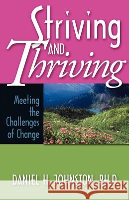 Striving and Thriving: Meeting the Challenges of Change Daniel Howard Johnston 9780971216518 Dagali Press - książka