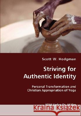 Striving for Authentic Identity: Personal Transformation and Christian Appropriation of Yoga Hodgman, Scott W. 9783836440103 VDM VERLAG DR. MUELLER E.K. - książka