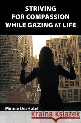 Striving For Compassion While Gazing At Life Minnie Deshotel 9781449024161 Authorhouse - książka