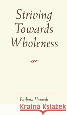 Striving Towards Wholeness Barbara Hannah   9781630510367 Chiron Publications - książka