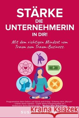 Stärke die Unternehmerin in dir!: Mit dem richtigen Mindset vom Traum zum Traum-Business. Klein, Susanne 9783949277016 Susanne Klein - książka