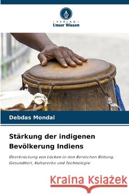 Stärkung der indigenen Bevölkerung Indiens Mondal, Debdas 9786209075940 Verlag Unser Wissen - książka