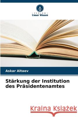 Stärkung der Institution des Präsidentenamtes Altaev, Askar 9786209061868 Verlag Unser Wissen - książka