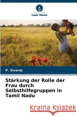 Stärkung der Rolle der Frau durch Selbsthilfegruppen in Tamil Nadu Sivaraj, P. 9786202336314 Verlag Unser Wissen - książka