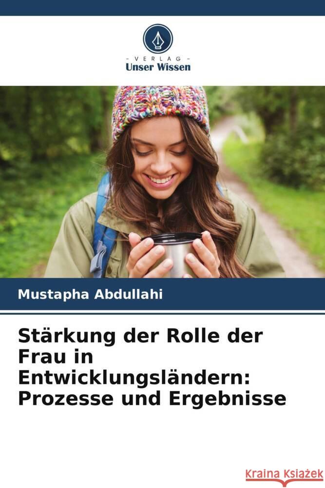 Stärkung der Rolle der Frau in Entwicklungsländern: Prozesse und Ergebnisse Abdullahi, Mustapha 9786208290658 Verlag Unser Wissen - książka