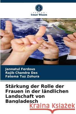 Stärkung der Rolle der Frauen in der ländlichen Landschaft von Bangladesch Jannatul Ferdous, Rajib Chandra Das, Fatema Tuz Zohura 9786204046846 Verlag Unser Wissen - książka