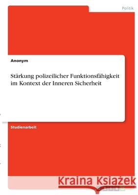 Stärkung polizeilicher Funktionsfähigkeit im Kontext der Inneren Sicherheit Anonym 9783346362445 Grin Verlag - książka