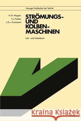 Strömungs- Und Kolbenmaschinen: Lehr- Und Arbeitsbuch Wagner, Hermann Th 9783528040390 Vieweg+teubner Verlag - książka