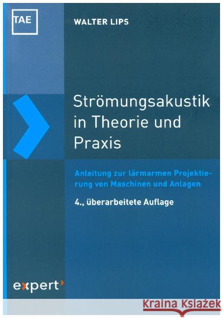 Strömungsakustik in Theorie und Praxis : Anleitungen zur lärmarmen Projektierung von Maschinen und Anlagen Lips, Walter   9783816928072 expert-verlag - książka