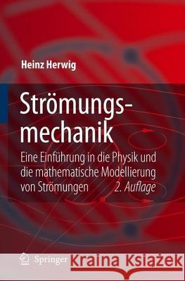 Strömungsmechanik: Eine Einführung in Die Physik Und Die Mathematische Modellierung Von Strömungen Herwig, Heinz 9783540324416 Springer, Berlin - książka