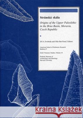Stránská Skála: Origins of the Upper Paleolithic in the Brno Basin, Moravia, Czech Republic Svoboda, Jirí 9780873655514 Peabody Museum of Archaeology and Ethnology, - książka