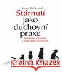 Stárnutí jako duchovní praxe Lewis Richmond 9788074361258 DharmaGaia - książka