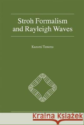 Stroh Formalism and Rayleigh Waves Kazumi Tanuma 9781402063886 Springer - książka