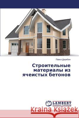 Stroitel'nye Materialy Iz Yacheistykh Betonov Deryabin Pavel 9783659562976 LAP Lambert Academic Publishing - książka