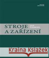 Stroje a zařízení Jan Gabriel 9788088218067 Sdružení Analogonu - książka