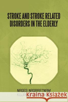 Stroke and Stroke Related Disorders in the Elderly Nages Nagaratnam Kujan Nagaratnam 9781483612560 Xlibris Corporation - książka