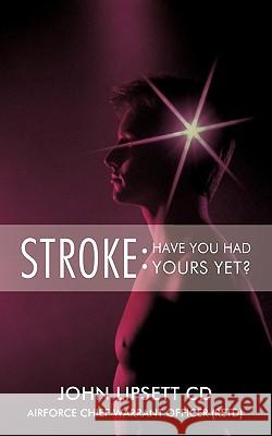 Stroke: Have You Had Yours Yet? John Lipsett CD Af Cwo, Lipsett CD Af Cw 9781426929489 Trafford Publishing - książka