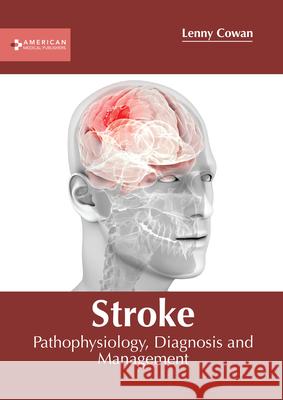 Stroke: Pathophysiology, Diagnosis and Management Lenny Cowan 9781639273317 American Medical Publishers - książka