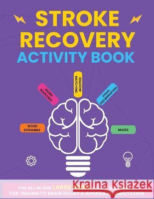 Stroke Recovery Activity Book: The All In One Large Print Puzzle Workbook For Traumatic Brain Injury & Aphasia Rehabilitation Hunter Publishing   9781738004300 134956 B.C. Ltd. - książka