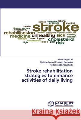 Stroke rehabilitation strategies to enhance activities of daily living Ali, Jehan Sayyed; El-sayed Ramadan, Reda Mohamed; Aboushady, Reda M.Nabil 9786200539458 LAP Lambert Academic Publishing - książka