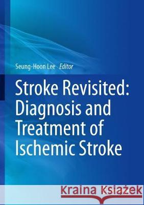 Stroke Revisited: Diagnosis and Treatment of Ischemic Stroke Seung-Hoon Lee 9789811014239 Springer - książka