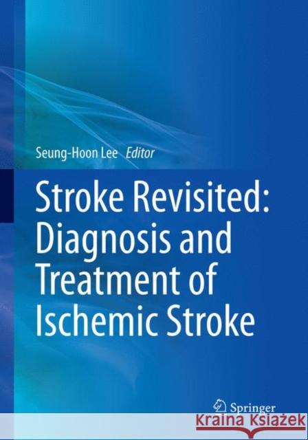 Stroke Revisited: Diagnosis and Treatment of Ischemic Stroke Seung-Hoon Lee 9789811093531 Springer - książka