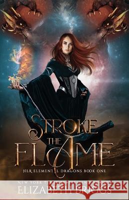 Stroke The Flame Briggs, Elizabeth 9781717435606 Createspace Independent Publishing Platform - książka