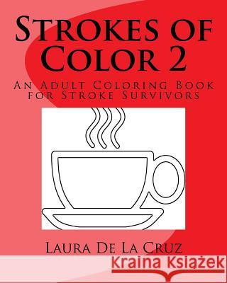 Strokes of Color 2: An Adult Coloring Book for Stroke Survivors Laura K. D 9781548220150 Createspace Independent Publishing Platform - książka