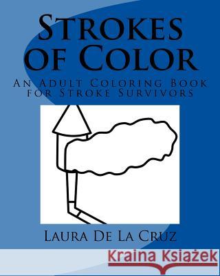 Strokes of Color: An Adult Coloring Book for Stroke Survivors Laura K. D Cynthia Gamez 9781537326306 Createspace Independent Publishing Platform - książka