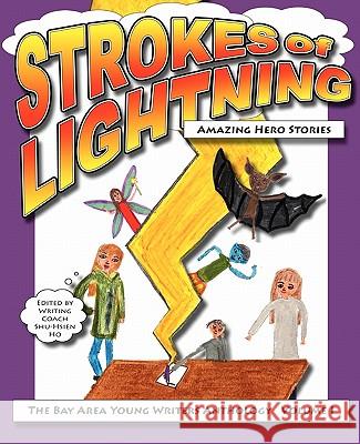 Strokes of Lightning: Amazing Hero Stories: The Bay Area Young Writers Anthology Shu-Hsien Ho Shu-Hsien Ho 9781461081760 Createspace - książka