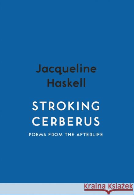 Stroking Cerberus: Poems from the Afterlife Jacqueline Haskell 9781912408467 Myriad Editions - książka