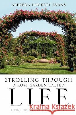 Strolling Through a Rose Garden Called Life Alfreda Lockett Evans 9781613792087 Xulon Press - książka