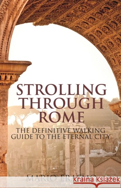 Strolling Through Rome: The Definitive Walking Guide to the Eternal City Erasmo, Mario 9781788319744 Tauris Parke - książka