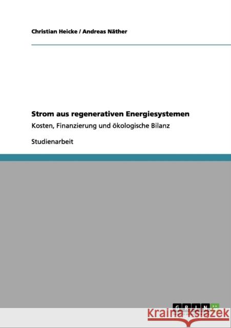 Strom aus regenerativen Energiesystemen: Kosten, Finanzierung und ökologische Bilanz Heicke, Christian 9783656074304 Grin Verlag - książka