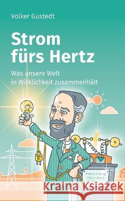 Strom fürs Hertz: Was unsere Welt in Wirklichkeit zusammenhält Volker Gustedt 9783756885213 Books on Demand - książka