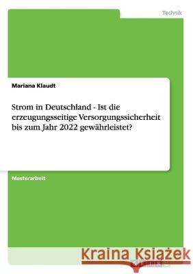 Strom in Deutschland - Ist die erzeugungsseitige Versorgungssicherheit bis zum Jahr 2022 gewährleistet? Klaudt, Mariana 9783656184782 Grin Verlag - książka